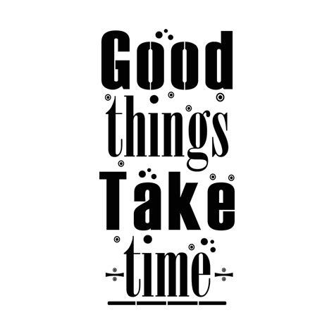 GOOD THINGS TAKE TIME INSPIRATIONAL VECTOR DESIGN 16894239 Vector Art ...