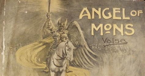 The Angels Of Mons And The Birth Of Modern War Propaganda