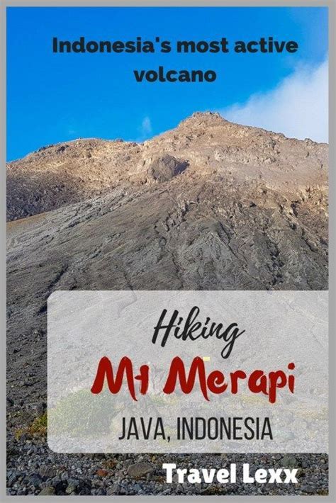 Hiking Indonesia's Most Active Volcano: Mount Merapi - Travel Lexx | Mount merapi, Active ...