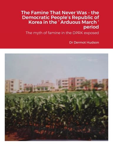 The Famine That Never Was - the Democratic People’s Republic of Korea ...