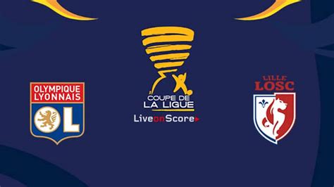 Lyon vs Lille Preview and Prediction Live Stream Coupe de La Ligue 1/2 ...