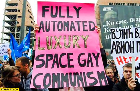 Fully automated luxury space gay communism protester sign | StareCat.com