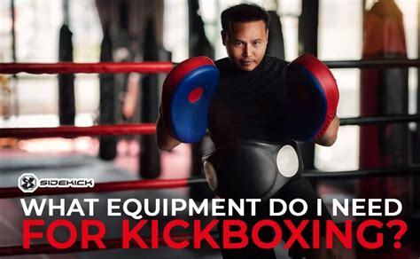 What Equipment Do I Need For Kickboxing? - Sidekick Boxing