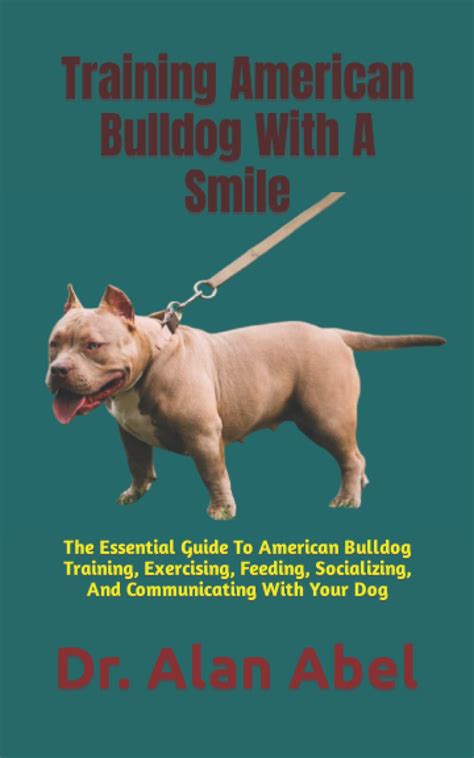 Training American Bulldog With A Smile: The Essential Guide To American Bulldog Training ...