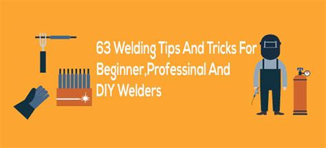 63 Welding Tips And Tricks For Beginner, Professional And DIY Welder