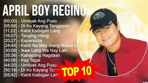 April Boy Regino 2023 MIX ~ Top 10 Best Songs ~ Greatest Hits ~ Full Album - YouTube
