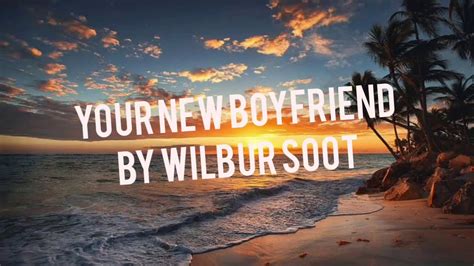 Your New Boyfriend Lyrics (Wilbur Soot) - YouTube