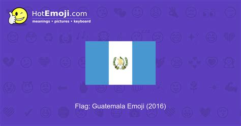 🇬🇹 Flag: Guatemala Emoji Meaning with Pictures: from A to Z