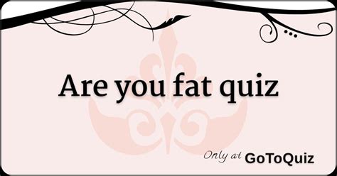 Are you fat quiz