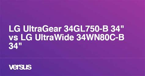 LG UltraGear 34GL750-B 34" vs LG UltraWide 34WN80C-B 34": What is the ...