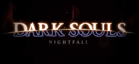 Dark Souls Nightfall, Fan-Made DS Sequel, Delayed By One Month