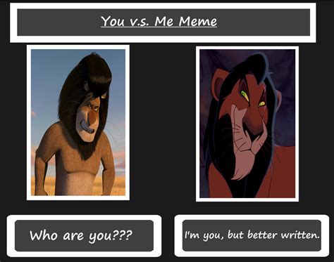 You Vs Me Meme - Makunga Vs Scar by Media201055 on DeviantArt