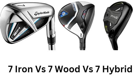 7 Iron Vs 7 Wood Vs 7 Hybrid - Which Club to Use & When - The Ultimate Golfing Resource