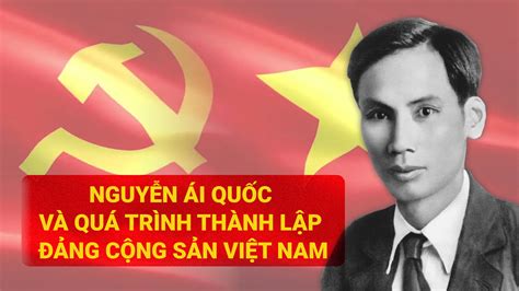 Nguyễn Ái Quốc và quá trình thành lập Đảng Cộng sản Việt Nam