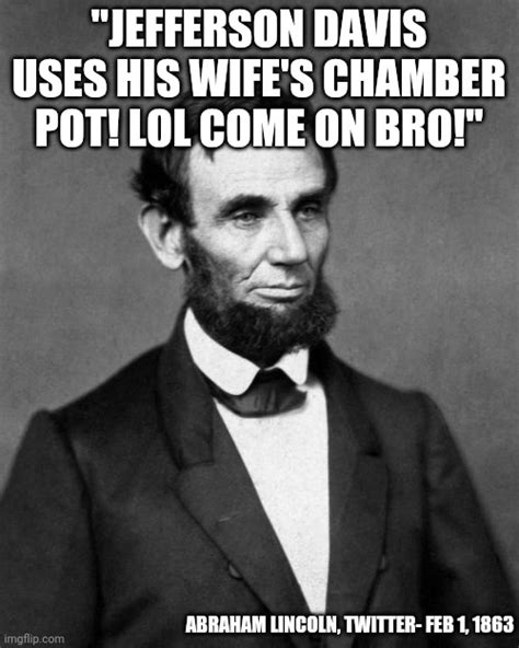 You can attribute anything to Lincoln nowadays. - Imgflip