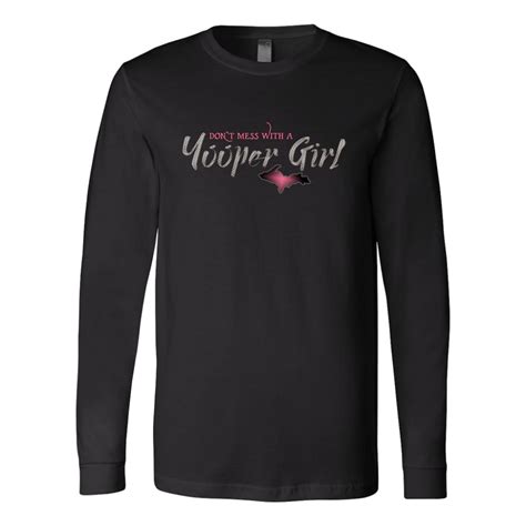 Yooper Girl Long Sleeve Shirt - Don't Mess With a Yooper Girl - Upper ...