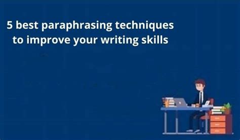 5 Best Paraphrasing Techniques To Improve Your Writing Skills