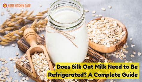 Does Silk Oat Milk Need to Be Refrigerated? A Complete Guide