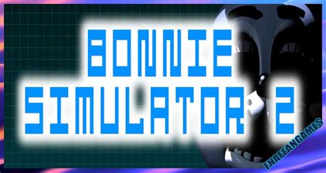 Bonnie Simulator 2 Full Free Download - FNAF Fan Games