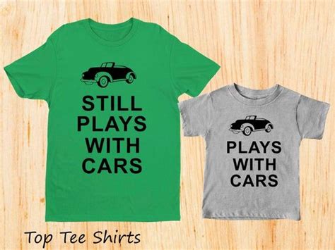 Fathers Day Shirts Still Plays With Cars Shirt Father Son Matching Shirts Dad Son Shirt Daddy ...