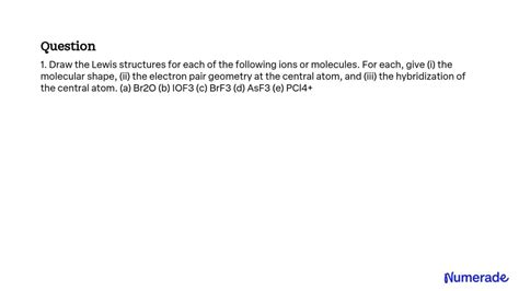 SOLVED: 1. Draw the Lewis structures for each of the following ions or molecules. For each, give ...