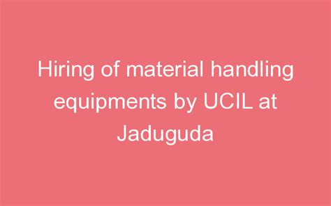 Hiring of material handling equipments by UCIL at Jaduguda | ProjectX India