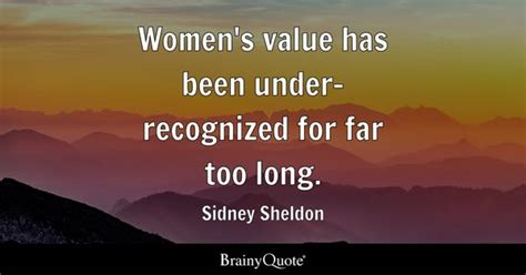 Sidney Sheldon - Women's value has been under-recognized...