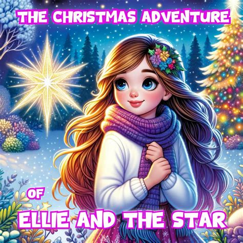 The Christmas Adventure of Ellie and the Star: A Story of Yuletide ...