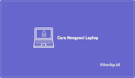 3 Cara Mengunci Laptop Di Windows 10 & 11 Terbaru 2024 | Situshp.id