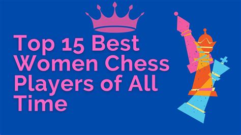 Top 15 Best Women Chess Players of All Time - TheChessWorld