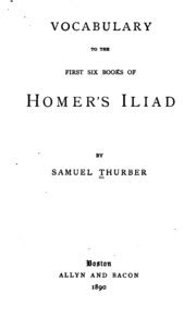 Concise vocabulary to the first six books of Homer's Iliad : Seymour, Thomas D. (Thomas Day ...