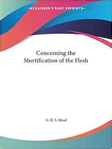 Amazon.com: Concerning the Mortification of the Flesh (9780766179240): Mead, G. R. S.: Books