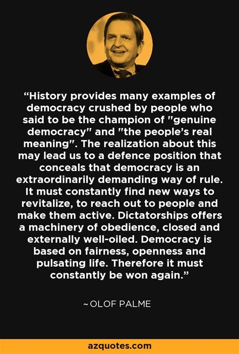 Olof Palme quote: History provides many examples of democracy crushed ...