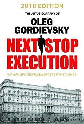 Next Stop Execution: The Autobiography of Oleg Gordievsky: Oleg ...