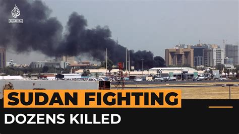 Dozens killed in Sudan as army and rival forces fight for power | Al ...