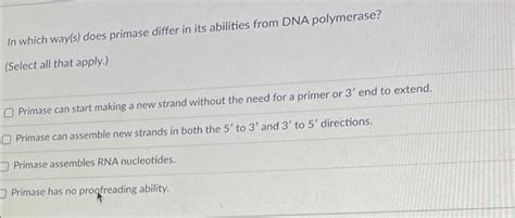 Solved In which way(s) does primase differ in its abilities | Chegg.com