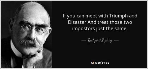 Rudyard Kipling quote: If you can meet with Triumph and Disaster And treat...