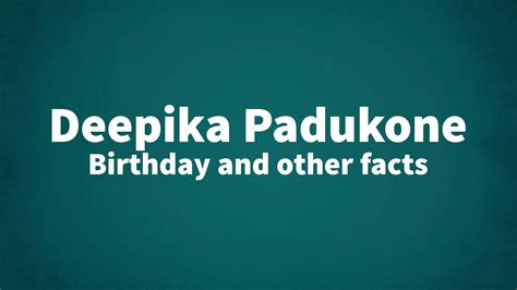 Deepika Padukone - Birthday and other facts