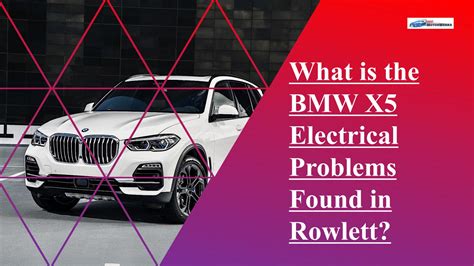 What are the BMW X5 Electrical Problems Found in Rowlett by Rowlett Motorwerks - Issuu