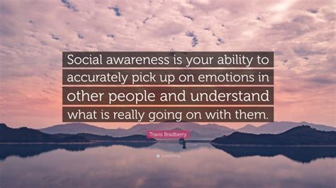 Travis Bradberry Quote: “Social awareness is your ability to accurately ...