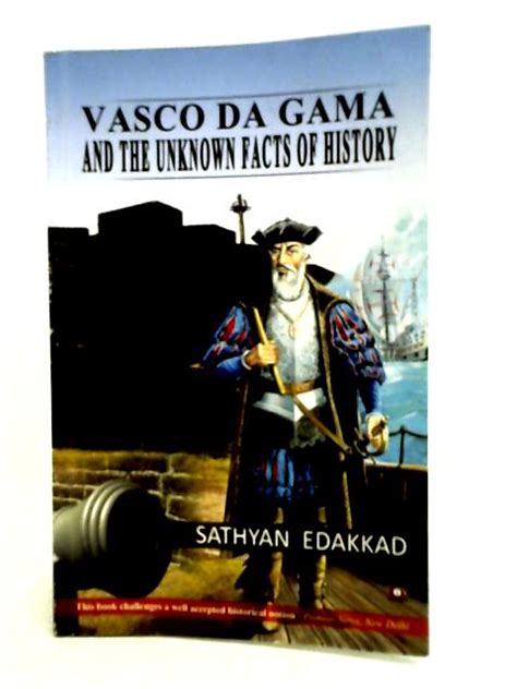 Vasco Da Gama and the Unknown Facts History by Sathyan Edakkad: Good (2010) | World of Rare Books