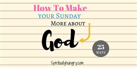 How To Make The Most Out Of Your Sunday - Spiritually Hungry