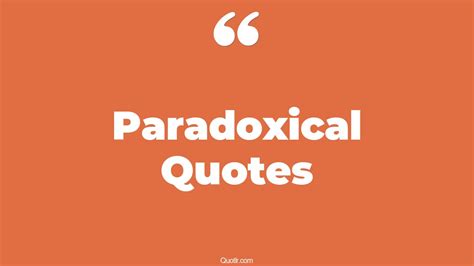 105 Paradox Quotes to Inspire and Illuminate Your Path