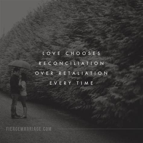 Love chooses reconciliation over retaliation every time. - Christian Marriage Quotes