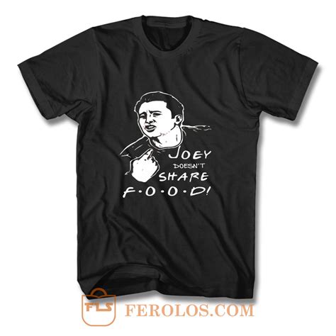 FRIENDS Joey Joey Doesnt Share Food T Shirt | FEROLOS.COM