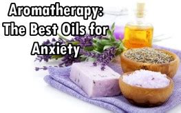 Aromatherapy: The Best Oils for Anxiety