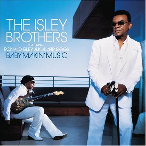 Baby Makin' Music (Feat. Ronald Isley AKA Mr. Biggs) (2006) - The Isley Brothers Albums - LyricsPond