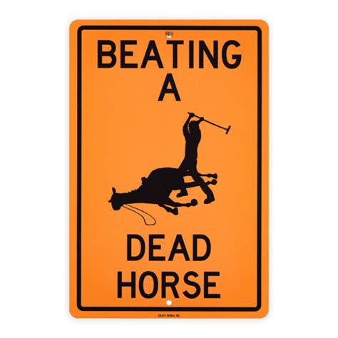 Beating a Dead Horse - Metal Street Sign - Enjoy Denial