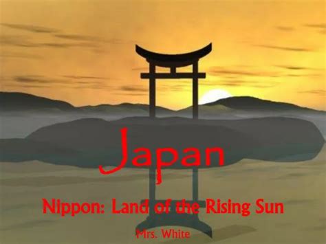 PPT - Japan Nippon: Land of the Rising Sun Mrs. White PowerPoint Presentation - ID:5101201