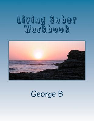 Living Sober Workbook: Some Tips on Living Sober by George B - Alibris